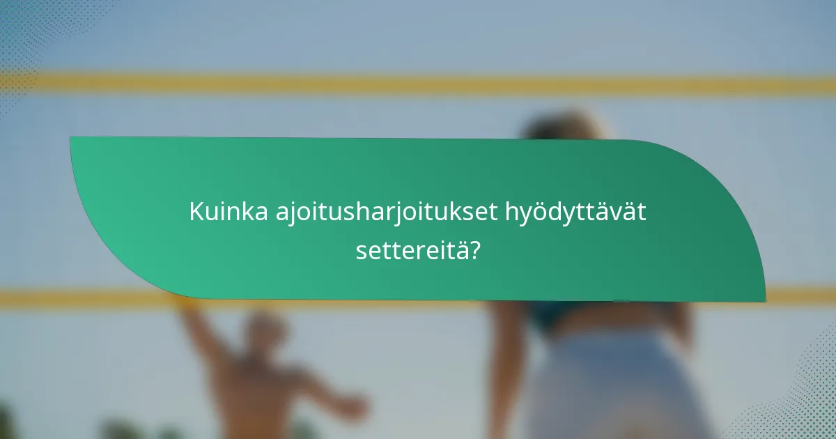 Kuinka ajoitusharjoitukset hyödyttävät settereitä?