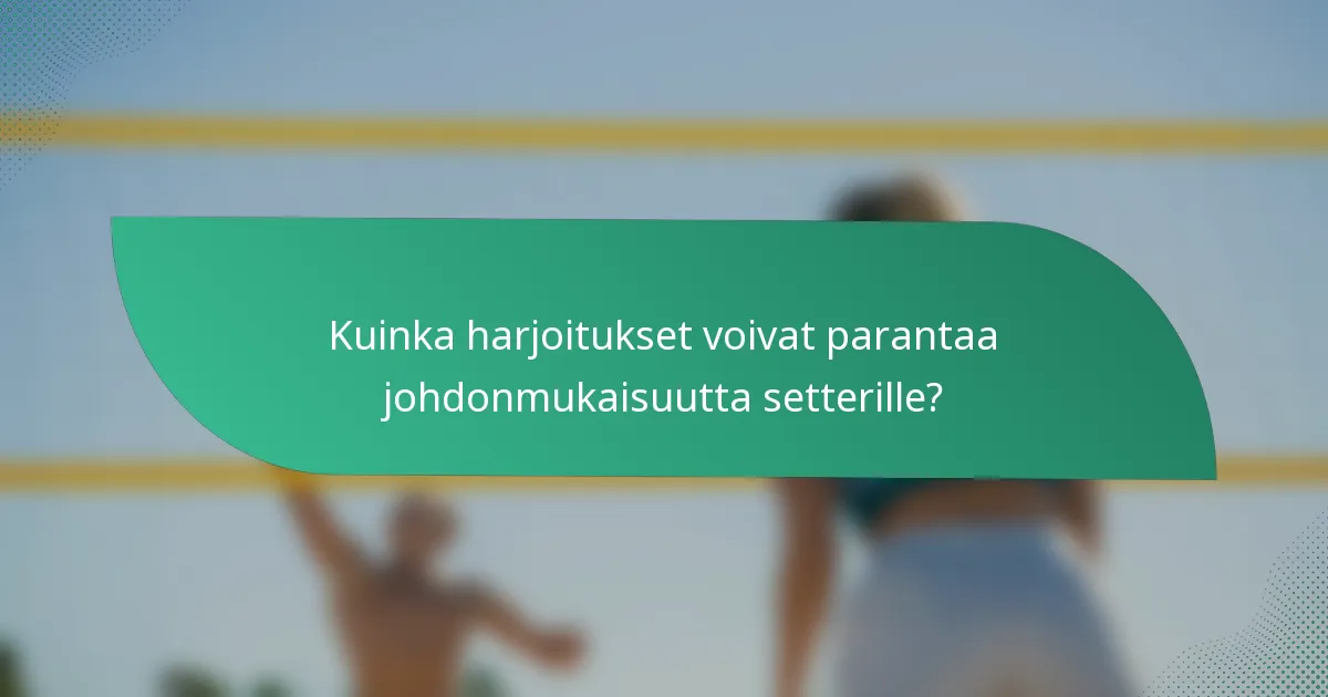 Kuinka harjoitukset voivat parantaa johdonmukaisuutta setterille?