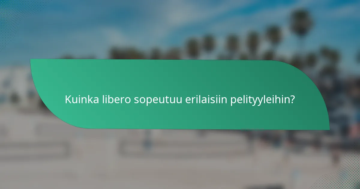 Kuinka libero sopeutuu erilaisiin pelityyleihin?