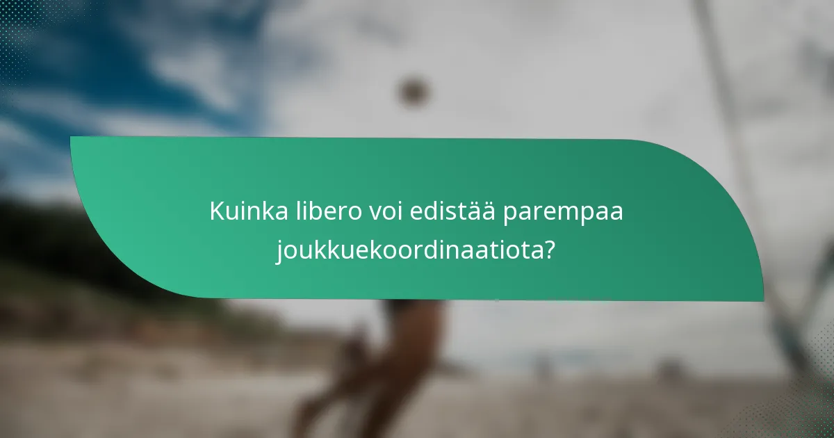 Kuinka libero voi edistää parempaa joukkuekoordinaatiota?