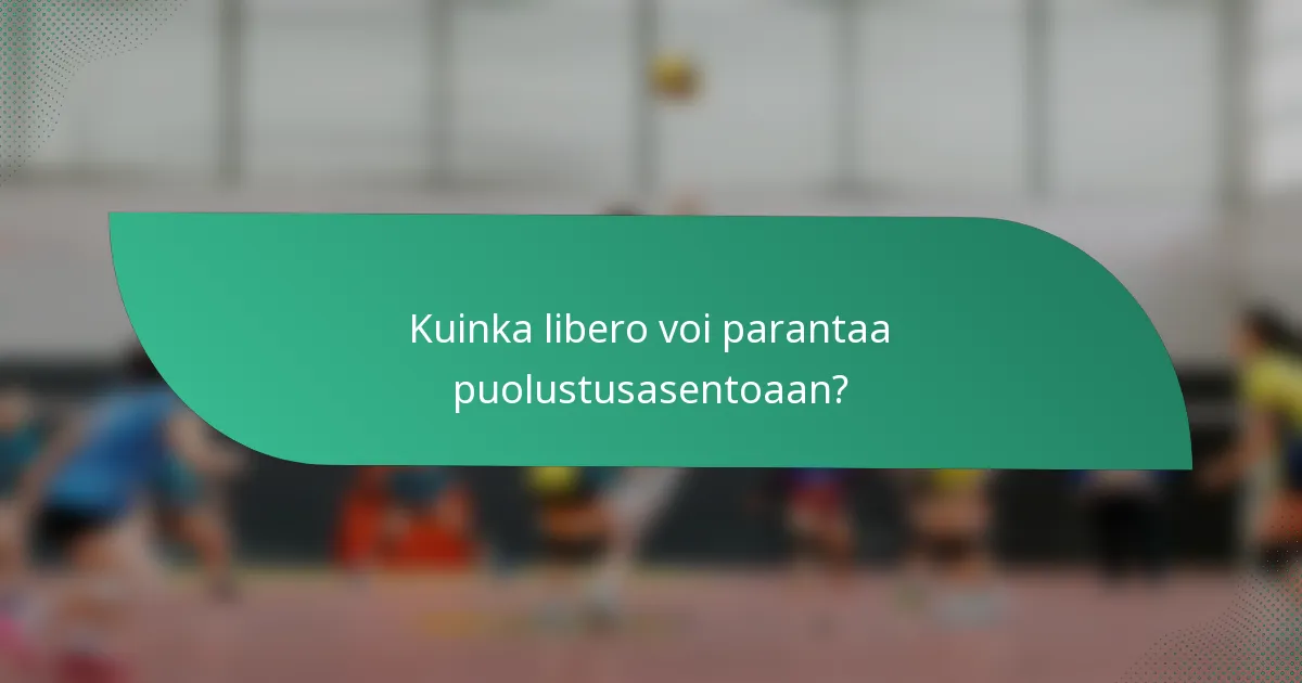 Kuinka libero voi parantaa puolustusasentoaan?