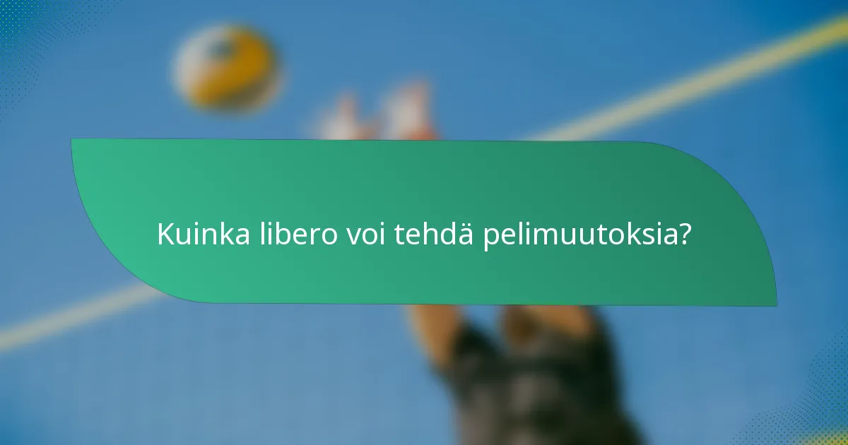 Kuinka libero voi tehdä pelimuutoksia?