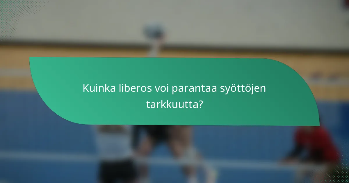 Kuinka liberos voi parantaa syöttöjen tarkkuutta?