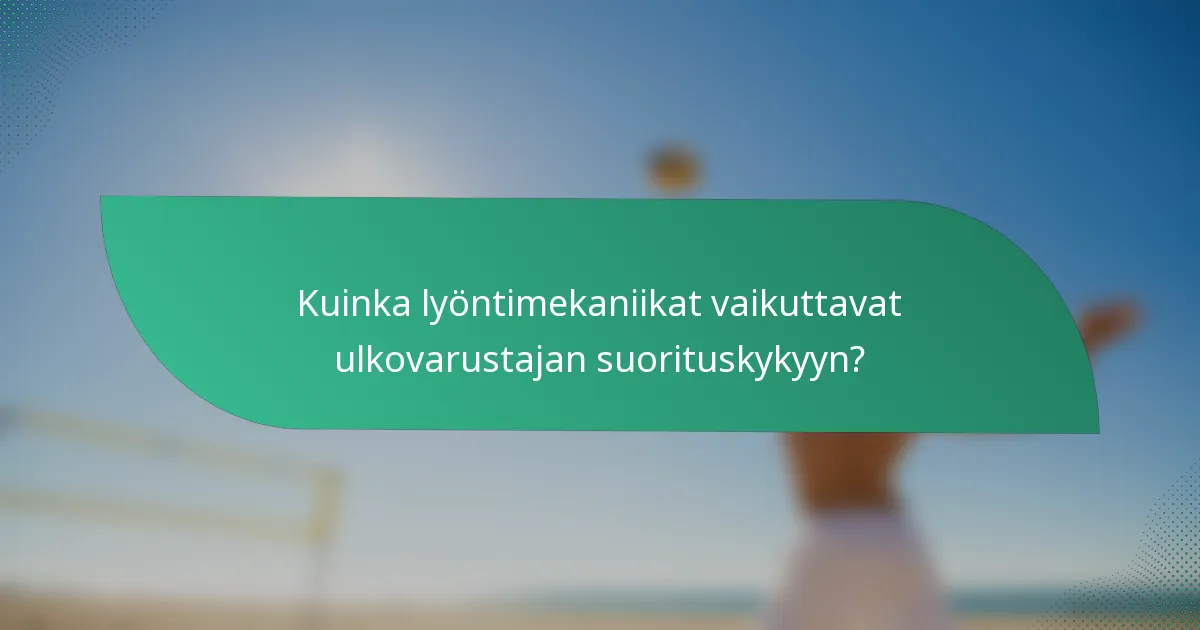 Kuinka lyöntimekaniikat vaikuttavat ulkovarustajan suorituskykyyn?