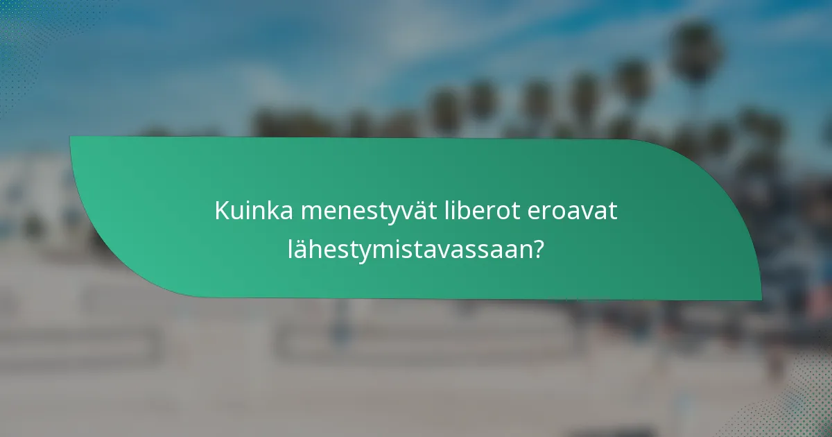 Kuinka menestyvät liberot eroavat lähestymistavassaan?