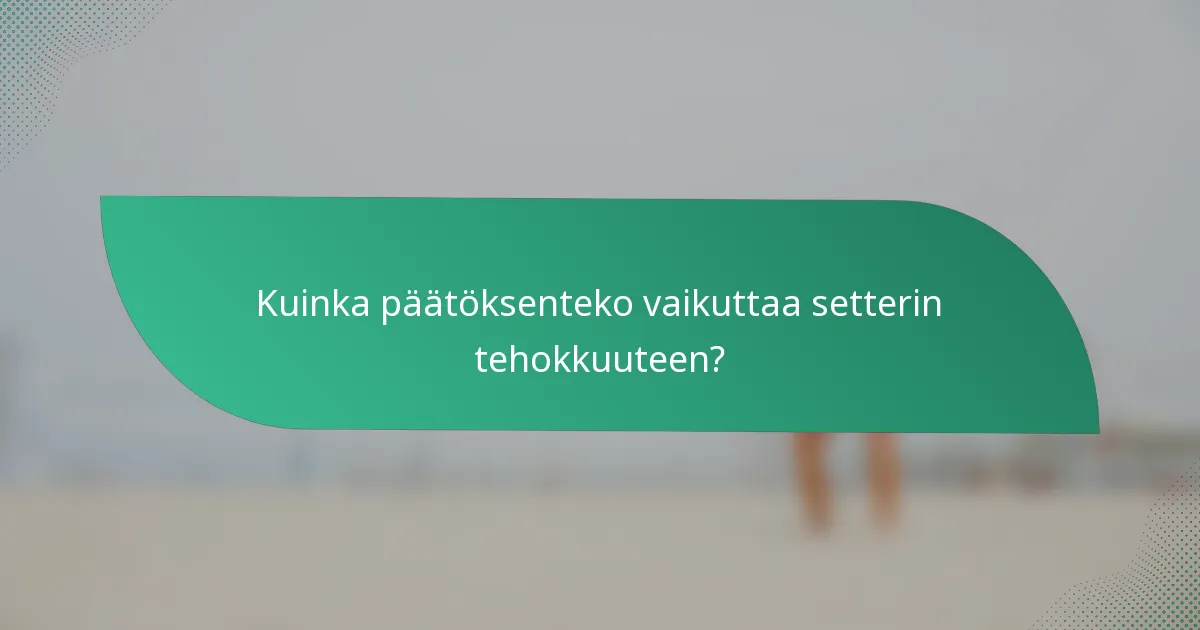 Kuinka päätöksenteko vaikuttaa setterin tehokkuuteen?