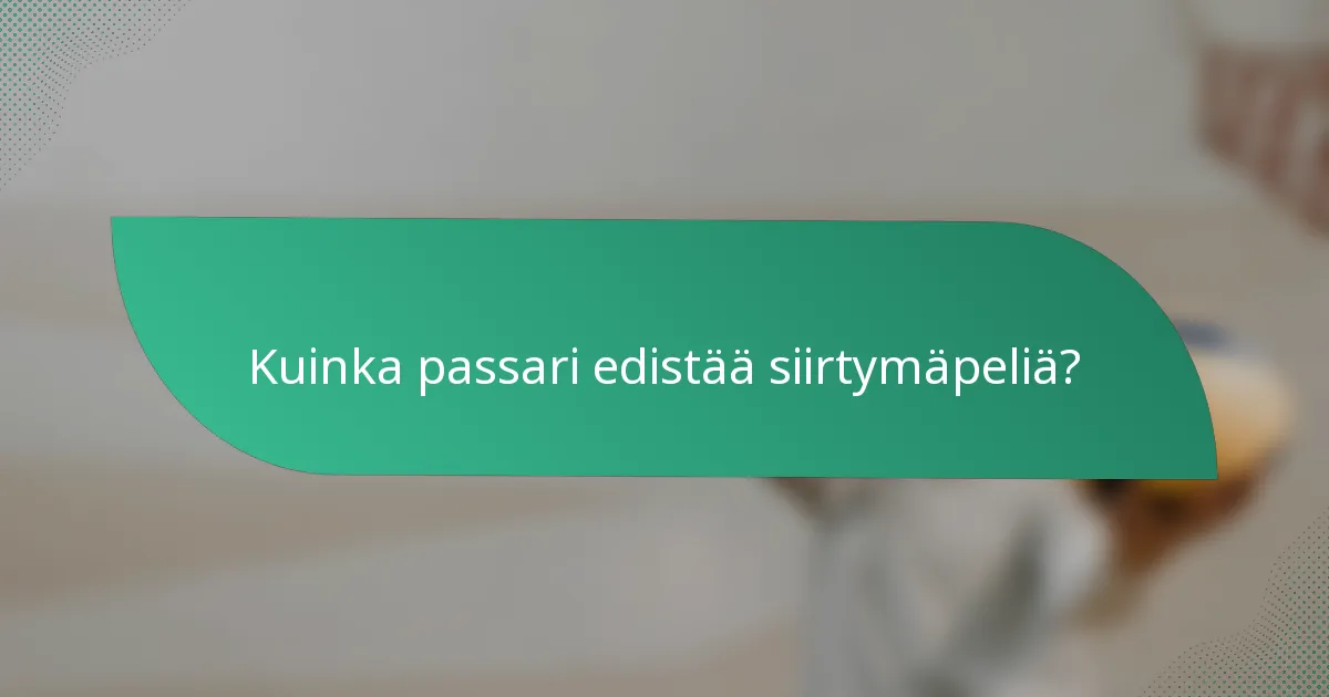Kuinka passari edistää siirtymäpeliä?