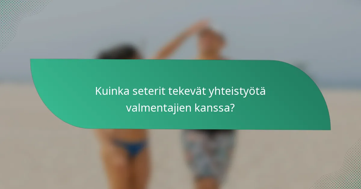 Kuinka seterit tekevät yhteistyötä valmentajien kanssa?
