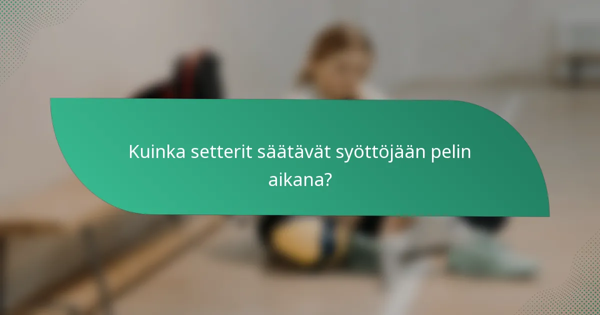 Kuinka setterit säätävät syöttöjään pelin aikana?