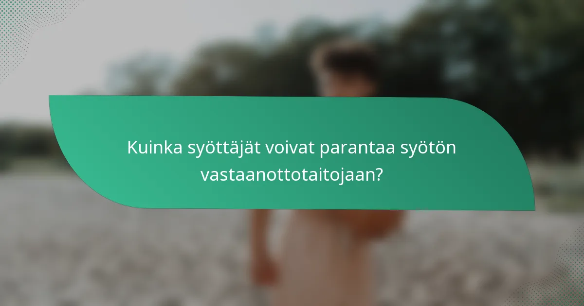 Kuinka syöttäjät voivat parantaa syötön vastaanottotaitojaan?