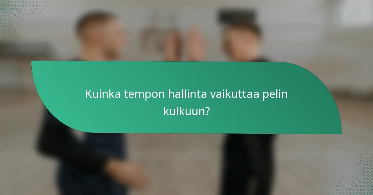 Kuinka tempon hallinta vaikuttaa pelin kulkuun?