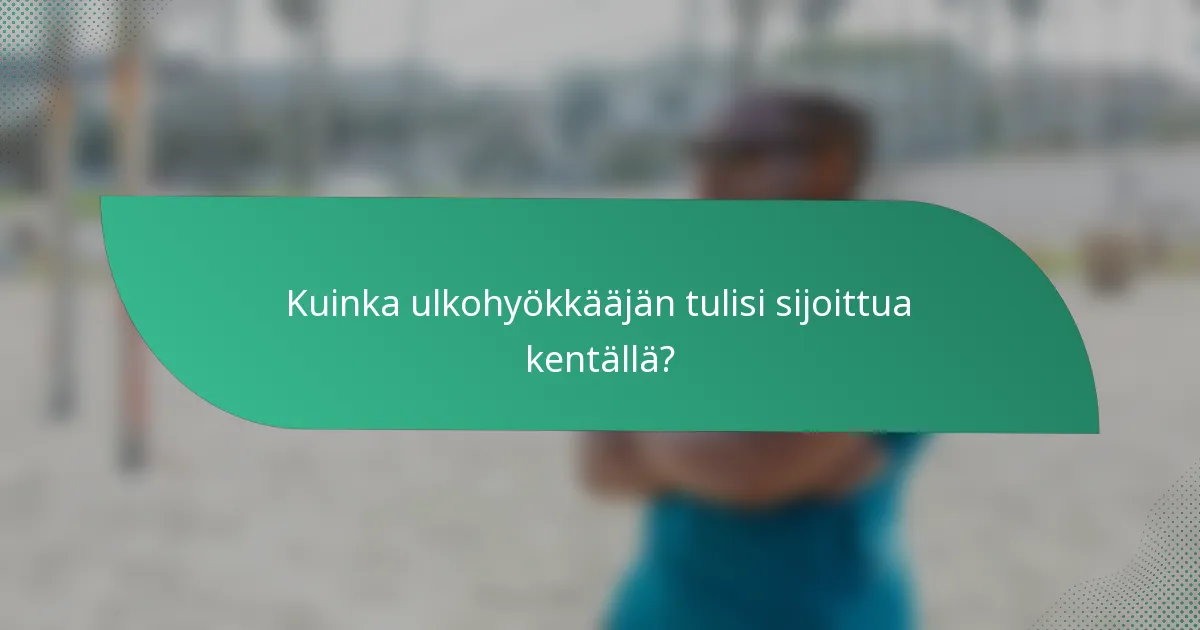 Kuinka ulkohyökkääjän tulisi sijoittua kentällä?