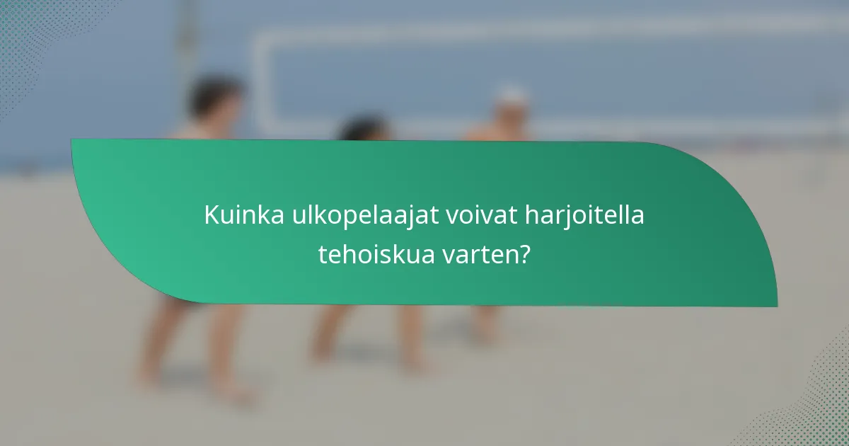 Kuinka ulkopelaajat voivat harjoitella tehoiskua varten?