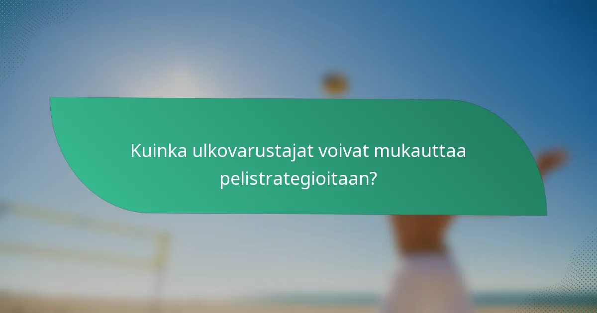Kuinka ulkovarustajat voivat mukauttaa pelistrategioitaan?