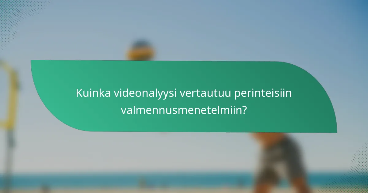 Kuinka videonalyysi vertautuu perinteisiin valmennusmenetelmiin?