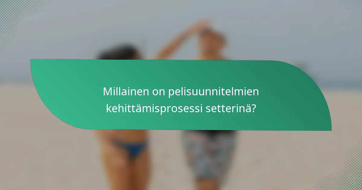 Millainen on pelisuunnitelmien kehittämisprosessi setterinä?