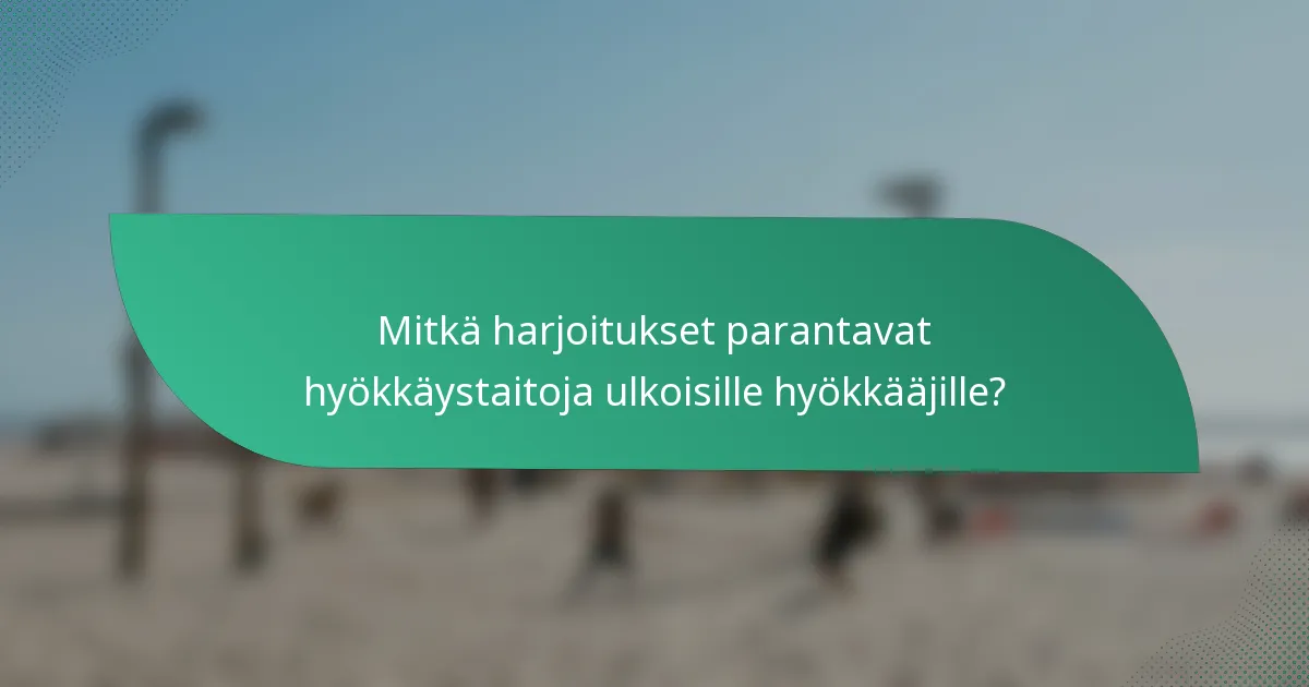 Mitkä harjoitukset parantavat hyökkäystaitoja ulkoisille hyökkääjille?