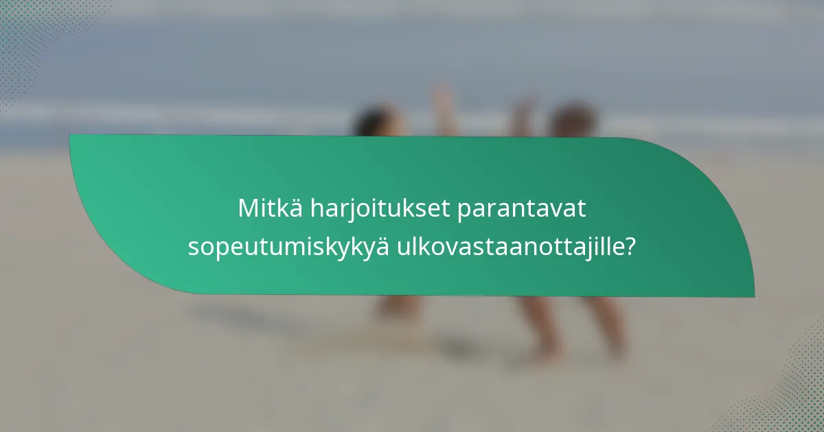 Mitkä harjoitukset parantavat sopeutumiskykyä ulkovastaanottajille?