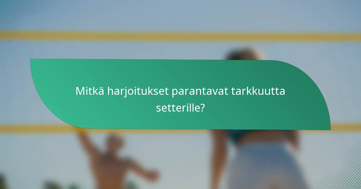 Mitkä harjoitukset parantavat tarkkuutta setterille?