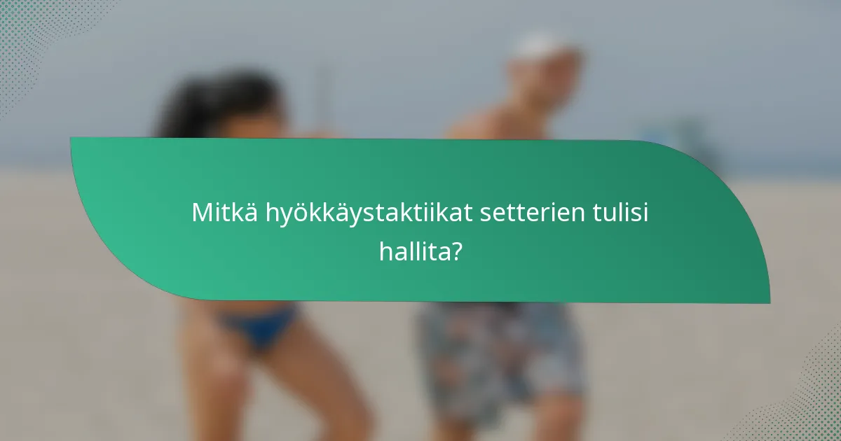 Mitkä hyökkäystaktiikat setterien tulisi hallita?