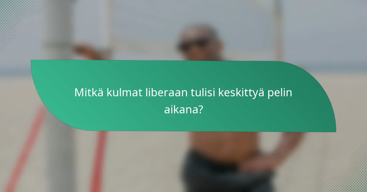 Mitkä kulmat liberaan tulisi keskittyä pelin aikana?