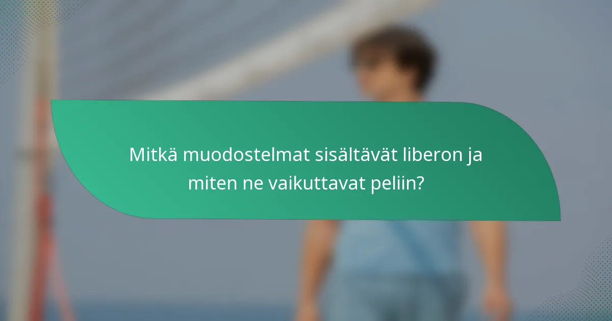 Mitkä muodostelmat sisältävät liberon ja miten ne vaikuttavat peliin?