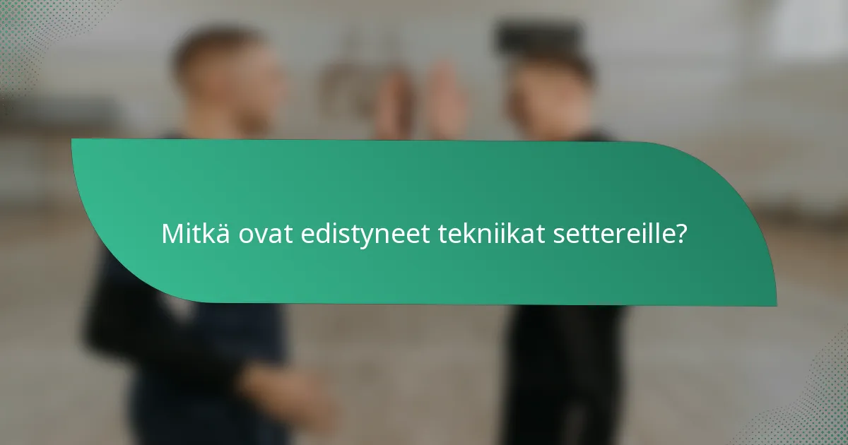 Mitkä ovat edistyneet tekniikat settereille?