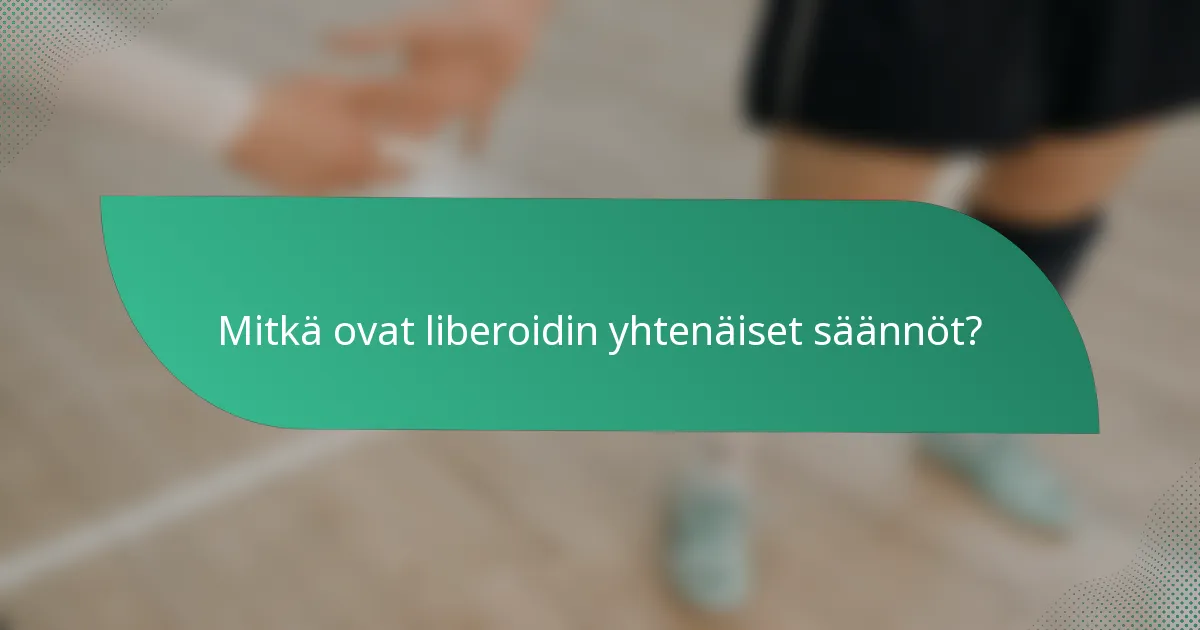 Mitkä ovat liberoidin yhtenäiset säännöt?