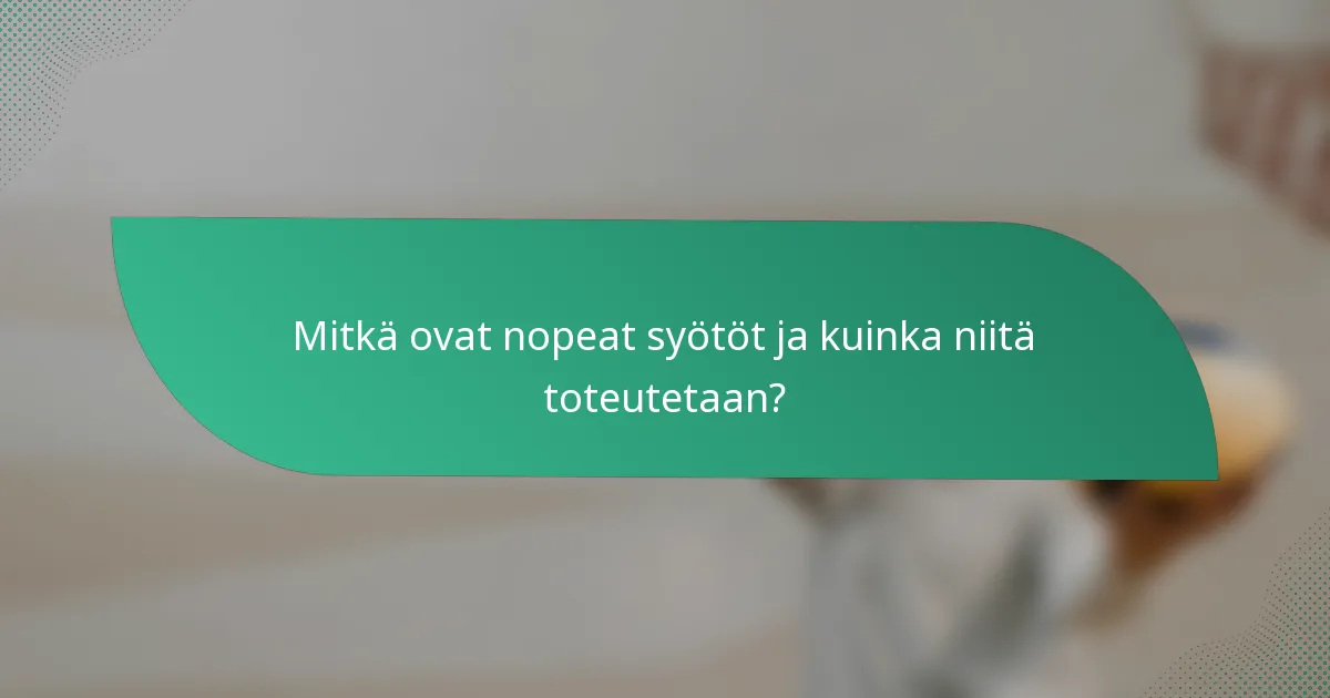 Mitkä ovat nopeat syötöt ja kuinka niitä toteutetaan?