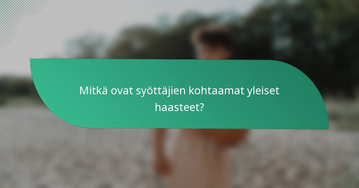 Mitkä ovat syöttäjien kohtaamat yleiset haasteet?