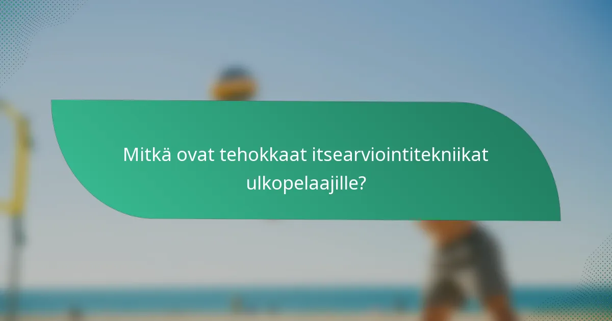 Mitkä ovat tehokkaat itsearviointitekniikat ulkopelaajille?