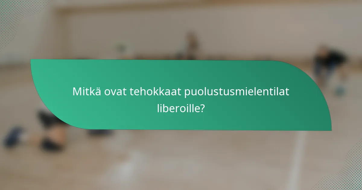 Mitkä ovat tehokkaat puolustusmielentilat liberoille?