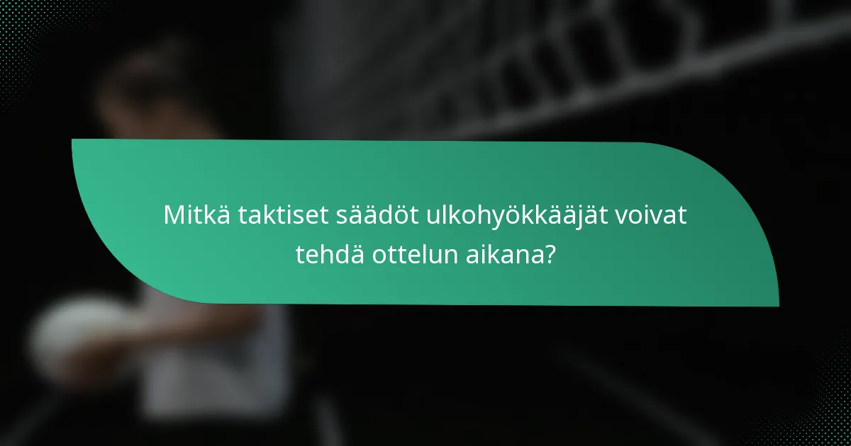 Mitkä taktiset säädöt ulkohyökkääjät voivat tehdä ottelun aikana?