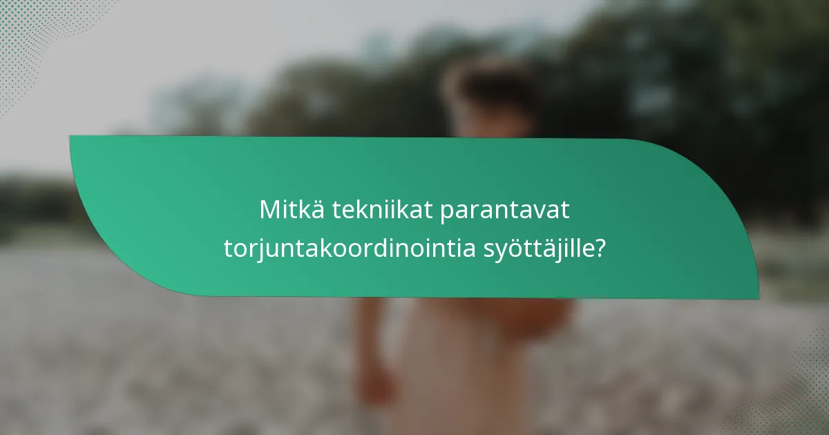 Mitkä tekniikat parantavat torjuntakoordinointia syöttäjille?