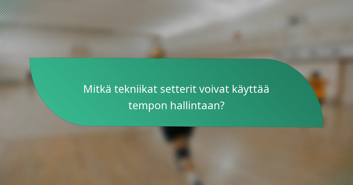 Mitkä tekniikat setterit voivat käyttää tempon hallintaan?