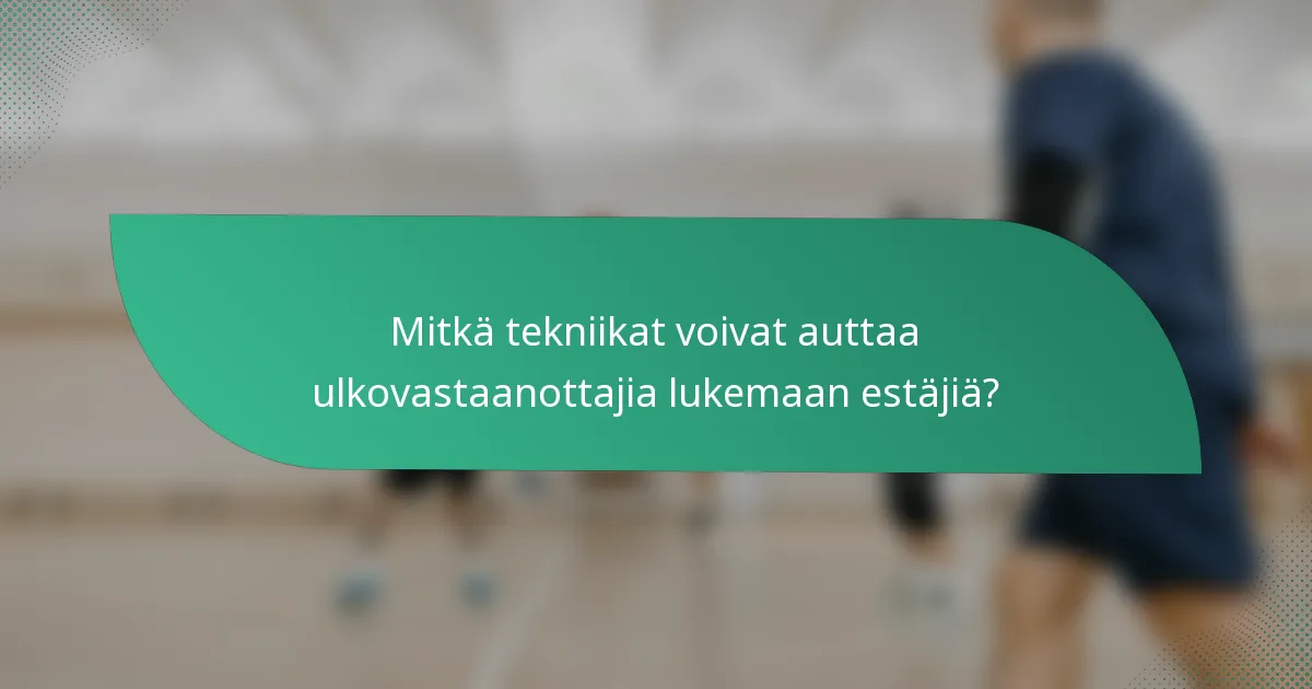 Mitkä tekniikat voivat auttaa ulkovastaanottajia lukemaan estäjiä?