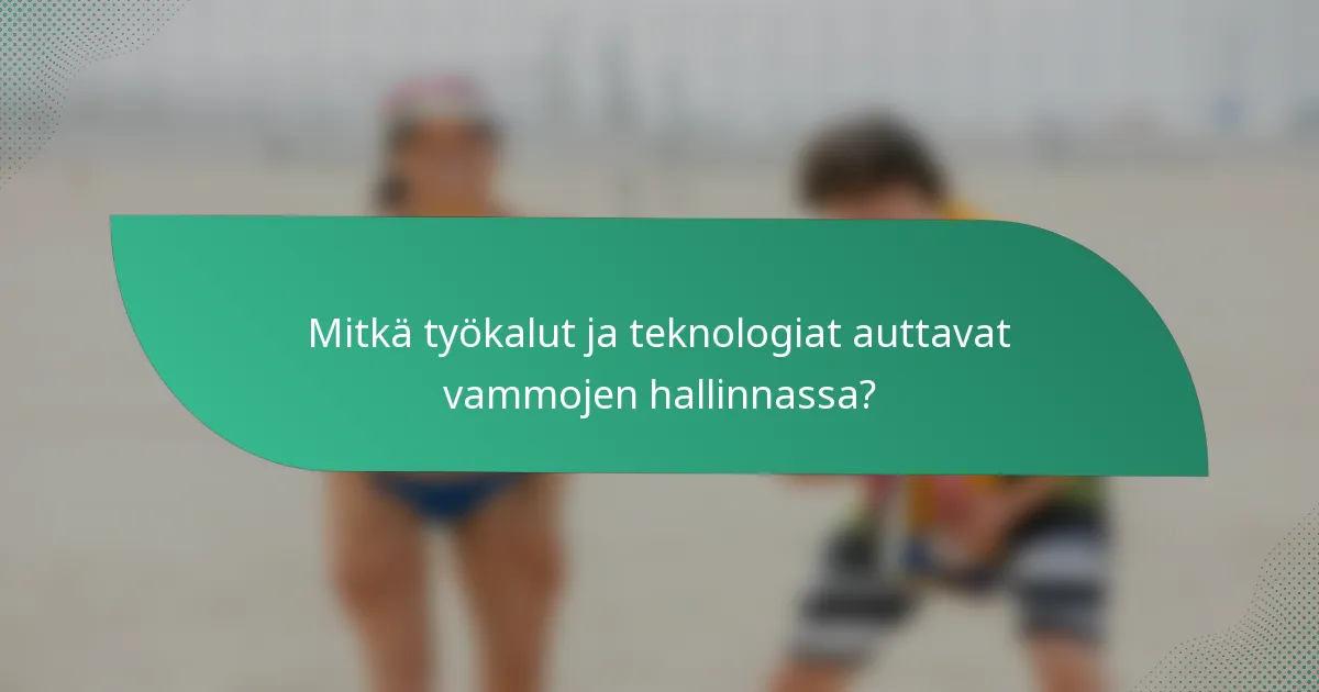 Mitkä työkalut ja teknologiat auttavat vammojen hallinnassa?