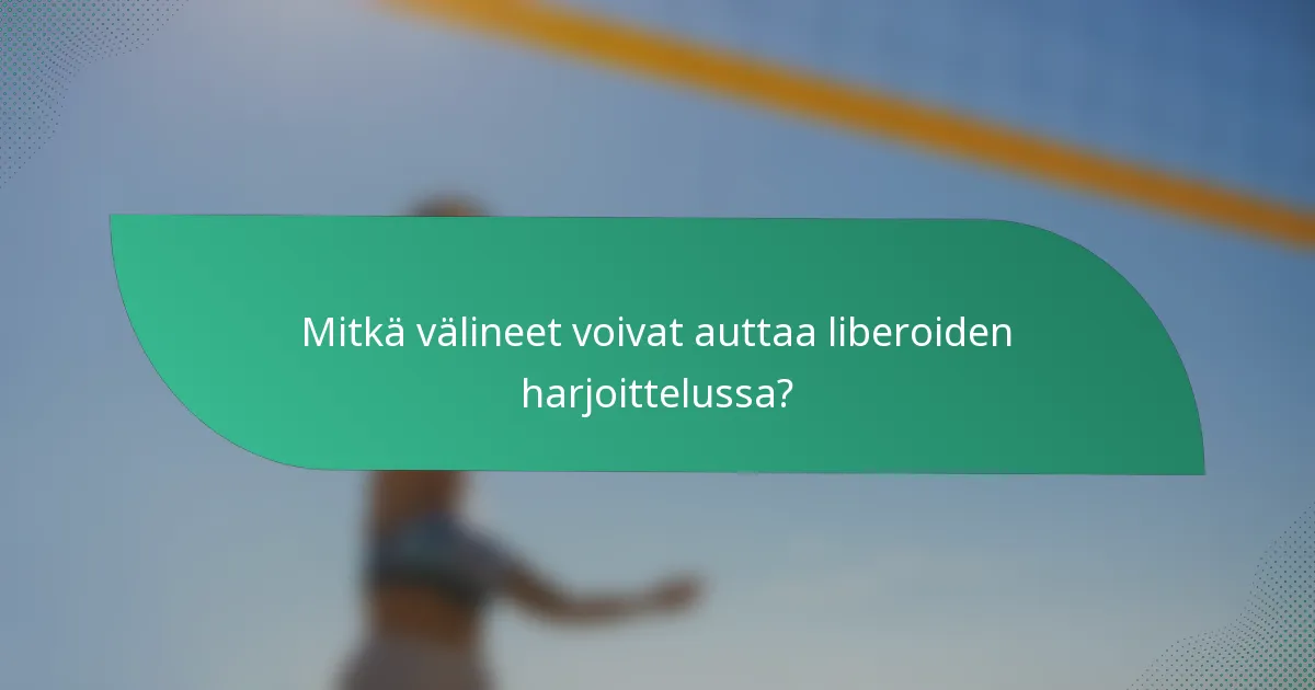 Mitkä välineet voivat auttaa liberoiden harjoittelussa?